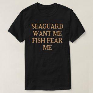 Sea Guard vill att jag ska fiska i rädsla mig T Shirt