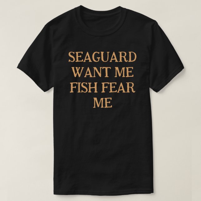 Sea Guard vill att jag ska fiska i rädsla mig T Shirt (Design framsida)