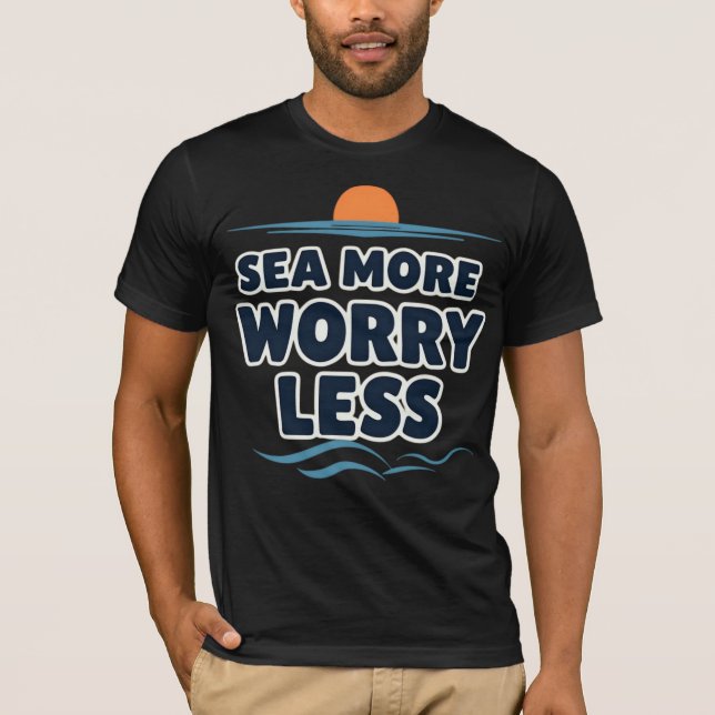 Sea More Worry Less T Shirt (Framsida)