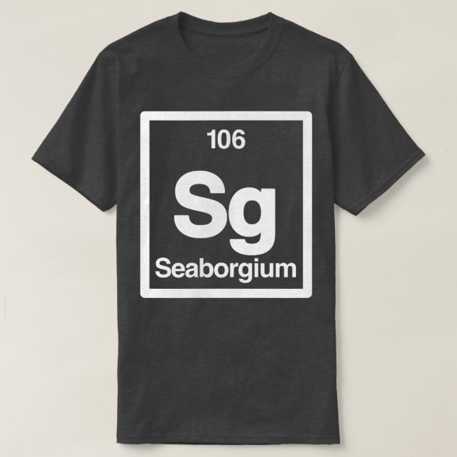Seaborgium - Sg - Periodic Table of Elements - Sci T Shirt (Design framsida)