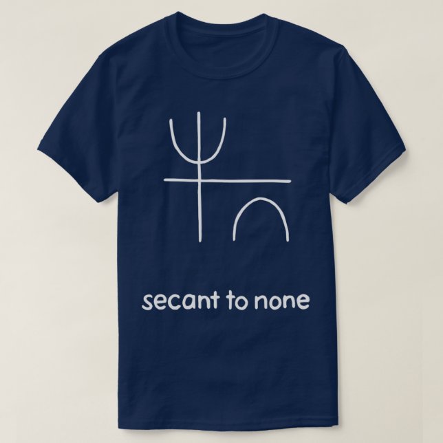 Secant to None Math Pun Trigonometry  T Shirt (Design framsida)