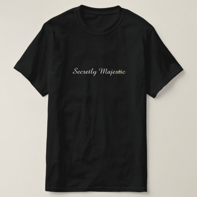 Secretly Majestic with Crown T-Shirt (Design framsida)