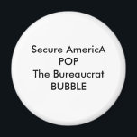 Secure Americ A POP The Byråaucrat BUBBLE Magnet<br><div class="desc">Secure Americ A POP The Byråaucrat BUBBLE</div>