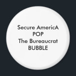 Secure Americ A POP The Byråaucrat BUBBLE Magnet<br><div class="desc">Secure Americ A POP The Byråaucrat BUBBLE</div>