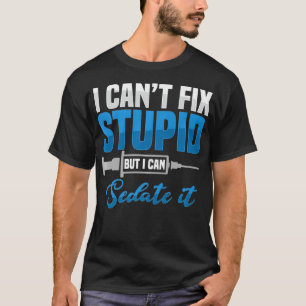 Sedate Stupid Anesthesiolog Surgeon Anesthesiol T Shirt