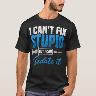 Sedate Stupid Anesthesiolog Surgeon Anesthesiol T Shirt