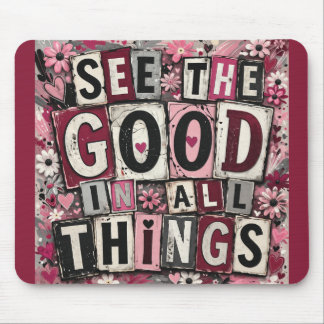 See the Good in All Things Inspirational Mouse Pad Musmatta