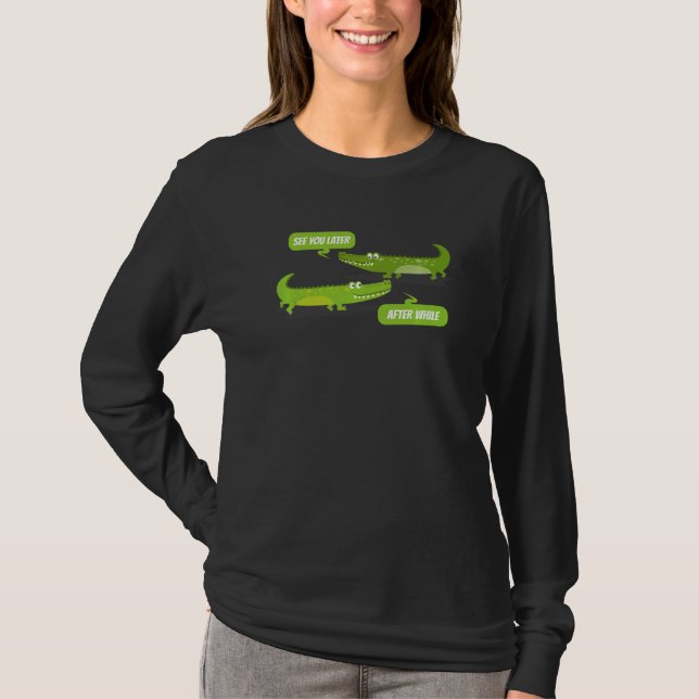 See You Later Alligator After While Crocodile T Shirt (Framsida)