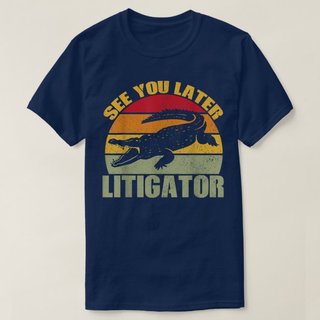 See You Later Litigator Cute Alligator Funny Lawye T Shirt (Design framsida)