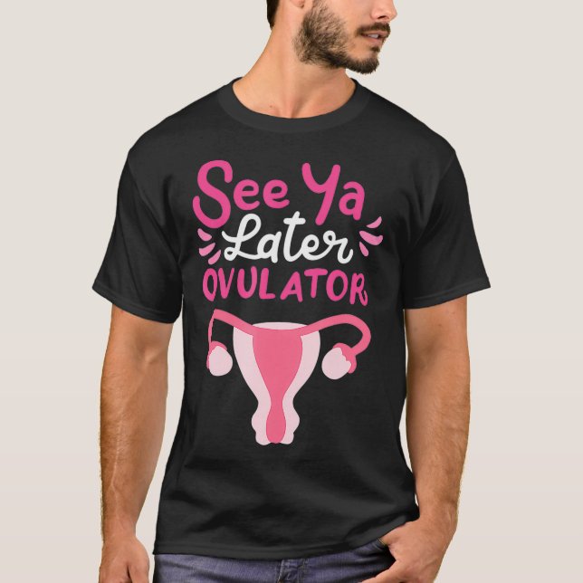 See You Later Ovulator  T Shirt (Framsida)