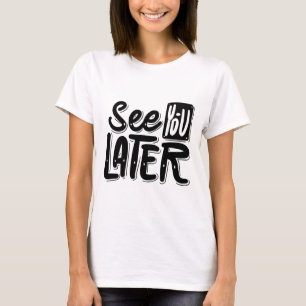 See You Later T-Shirt – Avslappnad & Lekfull Grafi