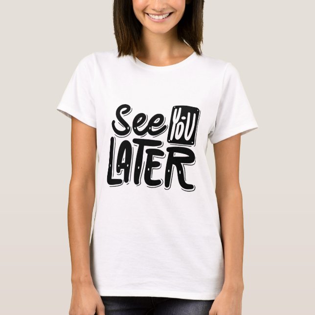 See You Later T-Shirt – Avslappnad & Lekfull Grafi (Framsida)