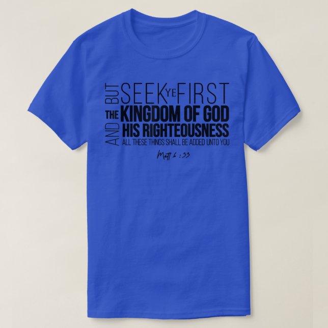Seek Ye First The Kingdom Of God And His Righteous T Shirt (Design framsida)