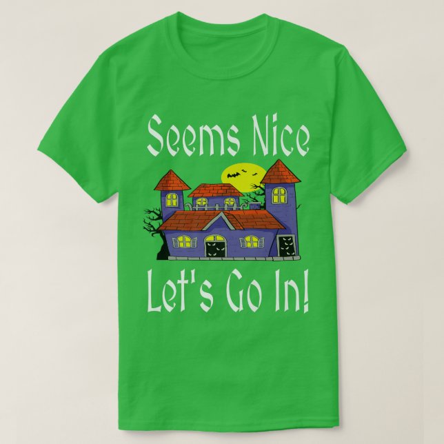 Seems Nice Let's Go In Funny Haunted House Hallowe T Shirt (Design framsida)