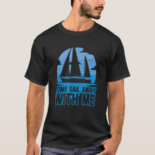 Segelbåtkapten Kom segelvägen iväg med mig segling T Shirt