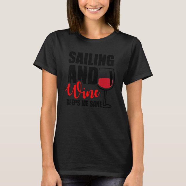 Segling Och Vin Håller Mig Vid Förnuft Kapten Segl T Shirt (Framsida)