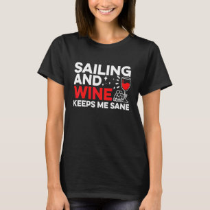 Segling Och Vin Håller Mig Vid Sinnes Kapten Segli T Shirt
