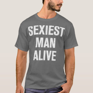 Seiest Man Alive  T Shirt