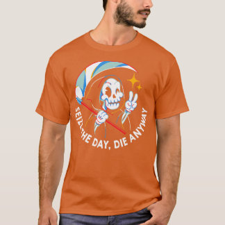 Seize the Day Die Anyway by Tobe Fonseca T Shirt