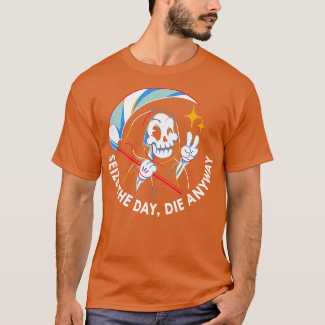 Seize the Day Die Anyway by Tobe Fonseca T Shirt (Framsida)