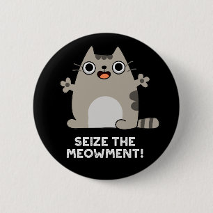 Seize the Meow-Positive Cat Pun Mörk BG Knapp