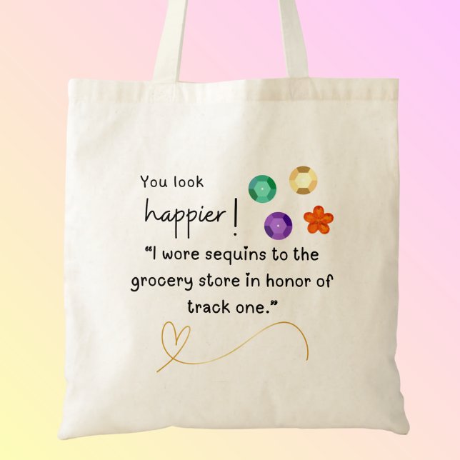 Sekvenser till butiken i livsmedel spårar en Tote  Tygkasse (You look happier! "I wore sequins to the grocery store in honor of track one" custom name tote bag.)