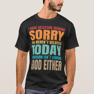 Selective Hearing Hearing Sarcastic Funny Quote T Shirt