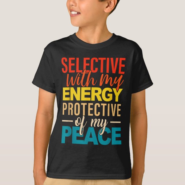 Selective With My Energy Protective Of My Peace  T Shirt (Framsida)