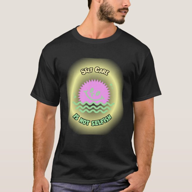 Self Care is not Selfish Mental Health Awareness W T Shirt (Framsida)