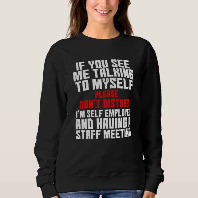 Self Employed If You See Me Talking To Myself Team T Shirt (Framsida)