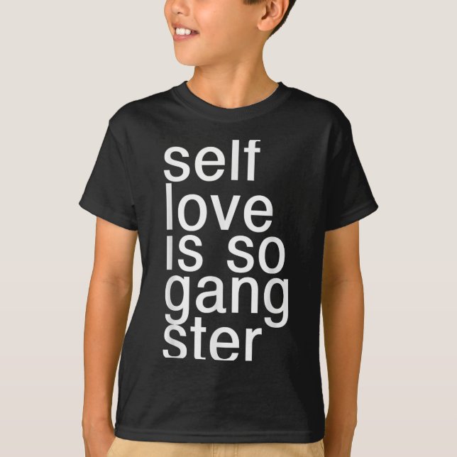Self Love Is So Gangster Funny Saying  T Shirt (Framsida)