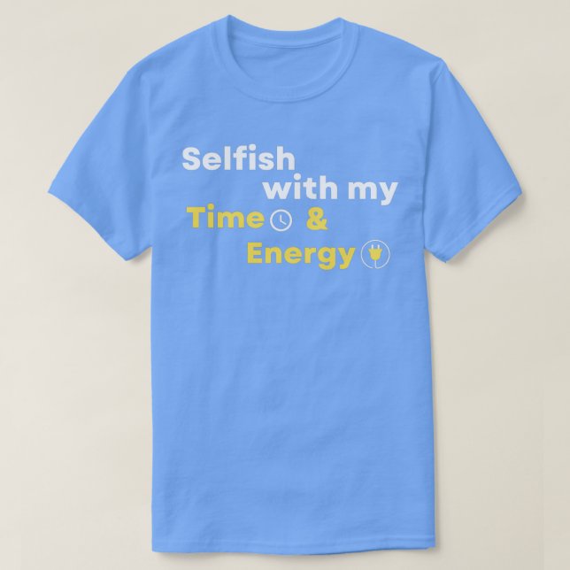 Selfish med min tid och energi 4 t shirt (Design framsida)