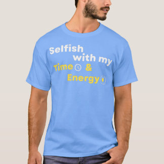 Selfish med min tid och energi 4 t shirt