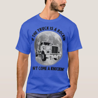 Semi Truck Funny If The Trailer Rocking Don't Come T Shirt