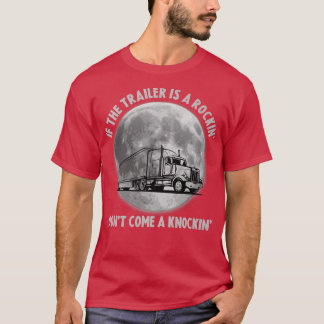 Semi Truck Funny If The Trailer Rocking Don't Come T Shirt