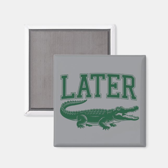 Senare Alligator Rolig Gator Skämt Citat  Magnet (Front/Back)