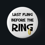 Senaste flöjningen före Ring Knapp<br><div class="desc">Roligt Bachelorette T-shirts och knappar för bruden i går kväll!</div>