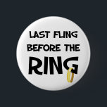 Senaste flöjningen före Ring Knapp<br><div class="desc">Roligt Bachelorette T-shirts och knappar för bruden i går kväll!</div>