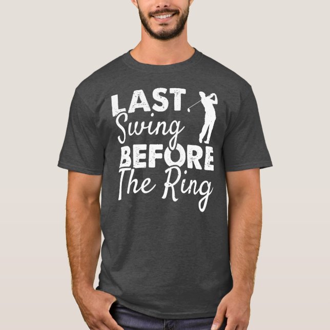 Senaste gången före Bröllopsfesten Golf i Ring T Shirt (Framsida)