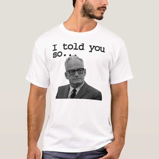 Senator Goldwater sade det som var bäst! Tee Shirt (Framsida)