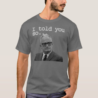 Senator Goldwater sade det som var bäst! Tee Shirt