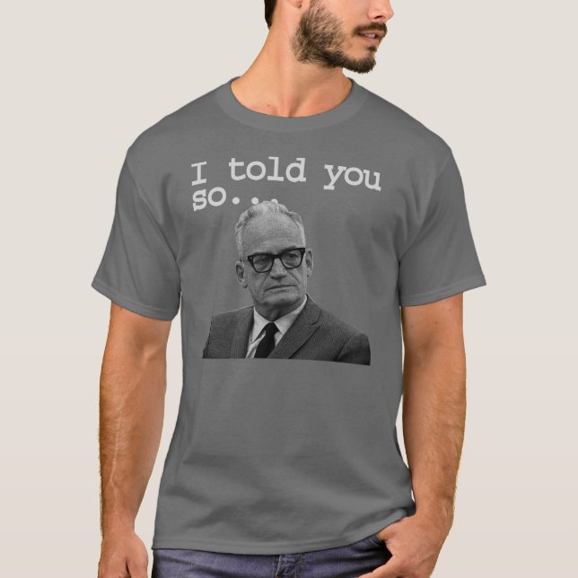 Senator Goldwater sade det som var bäst! Tee Shirt (Framsida)