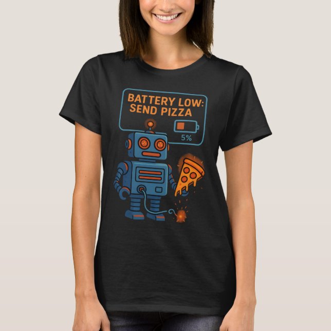 Send Pizza Robot Battery 5% Gaming Foodie Funny T Shirt (Framsida)