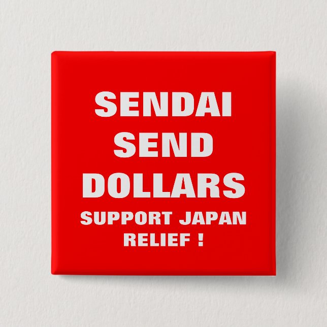 SENDAI SEND DOLLARS STÖDER JAPAN RELIEF! KNAPP (Framsida)
