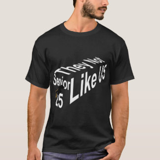 "Senior 25: De tycker inte om oss" T Shirt