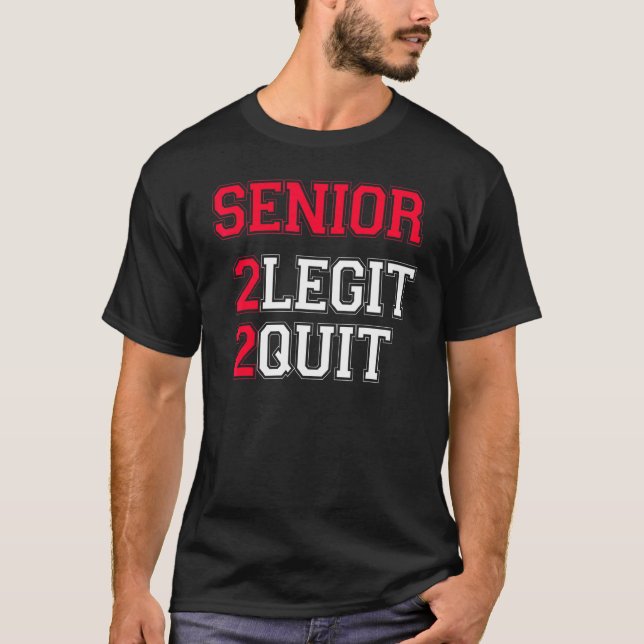 Senior 2 Legit 2 Quit-citat T Shirt (Framsida)