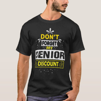 Senior Don't  Forget My Discount - Gifts For Senio T Shirt
