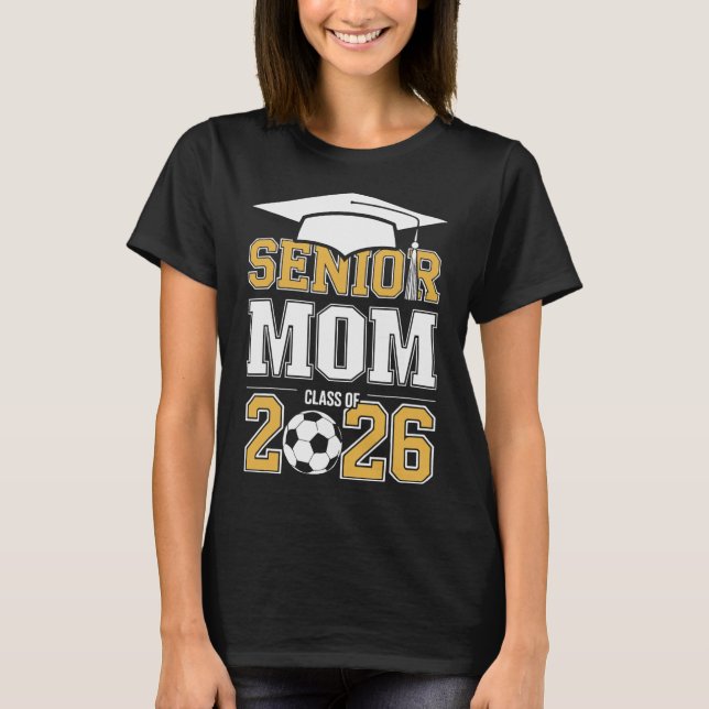 Senior Mom Cl Of 2026 Graduate Soccer 2026 Graduat T Shirt (Framsida)
