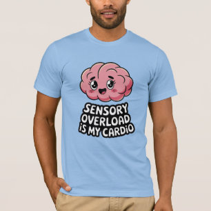 Sensorisk överbelastning är min konditionträningsf t shirt