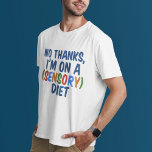 Sensory Diet T Shirt<br><div class="desc">En rolig gåva till någon med sensorisk bearbetningsstörning. Nej tack, jag är på en sensorisk diet.</div>